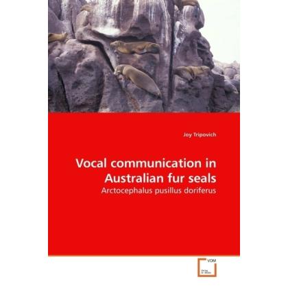 Vocal communication in Australian fur seals, Fachbücher von Joy Tripovich