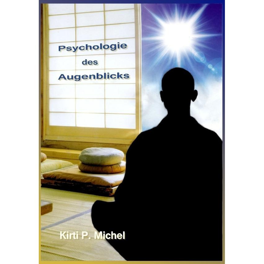 Psychologie des Augenblicks, Ratgeber von Kirti Peter Michel