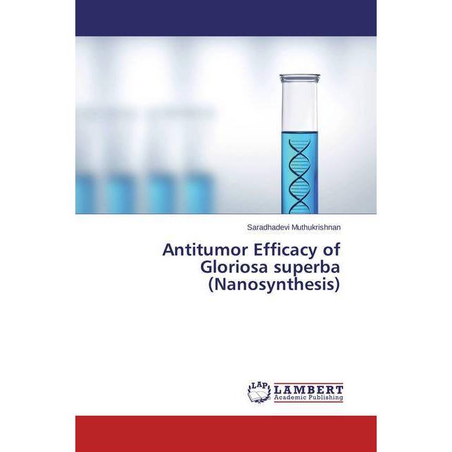Antitumor Efficacy of Gloriosa superba (Nanosynthesis), Fachbücher von Saradhadevi Muthukrishnan