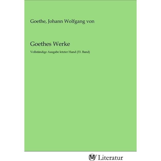 Goethes Werke, Belletristik von Johann Wolfgang von Goethe