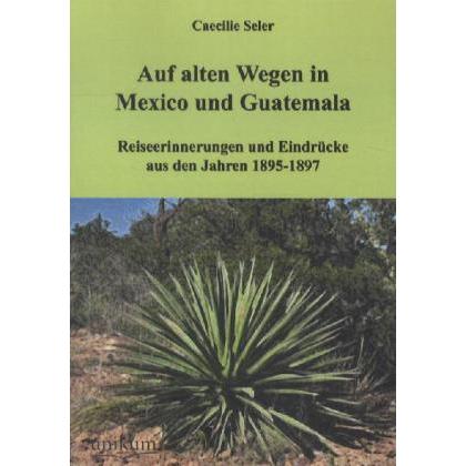 Auf alten Wegen in Mexiko und Guatemala, Ratgeber von Caecilie Seler-Sachs