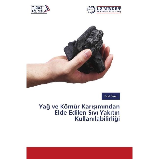 Yag ve Kömür Karisimindan Elde Edilen Sivi Yakitin Kullanilabilirligi, Fachbücher von Frat Özen