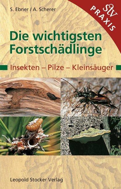 Produktbild Die wichtigsten Forstschädlinge (Deutsch, Andreas Scherer, Stefan Ebner, 2016)