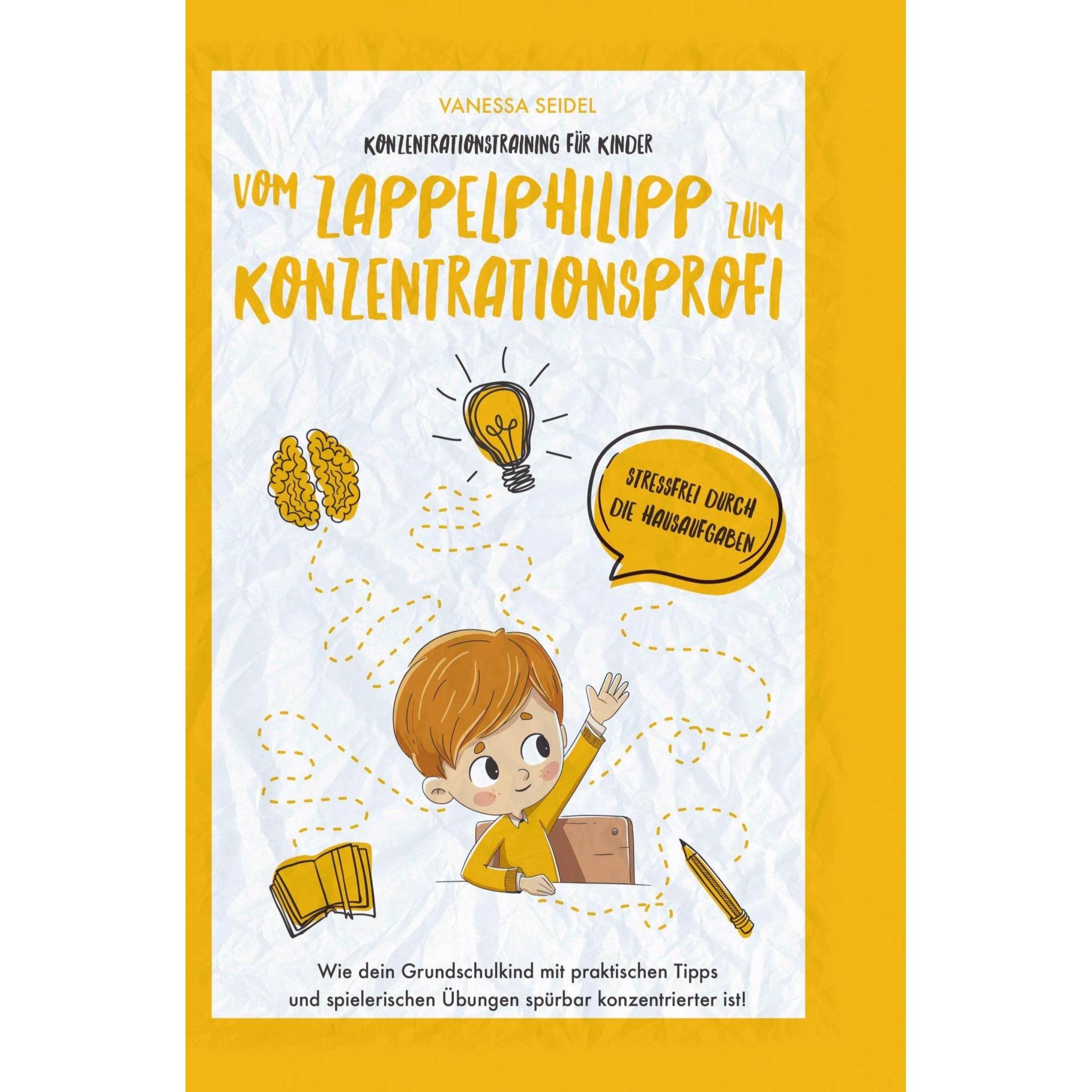 Konzentrationstraining für Kinder ¿ Vom Zappelphilipp zum Konzentrationsprofi, Schulbücher von Vanessa Seidel