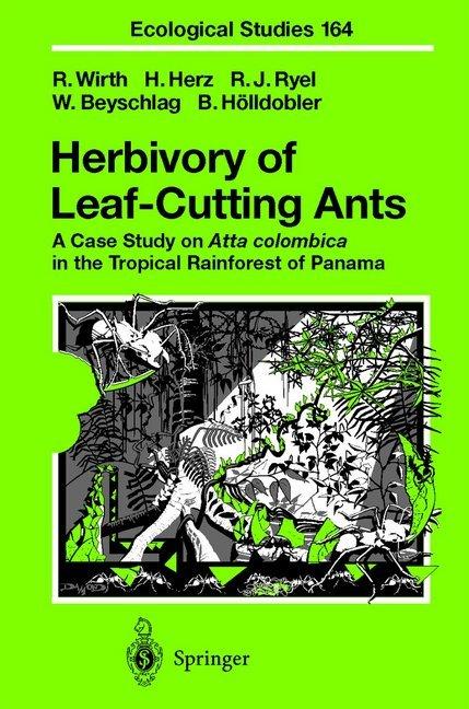 Herbivory of Leaf-Cutting Ants (Bert Hölldobler, Hubert Herz, Rainer Wirth, Ronald J. Ryel, Wolfram Beyschlag, 2010)
