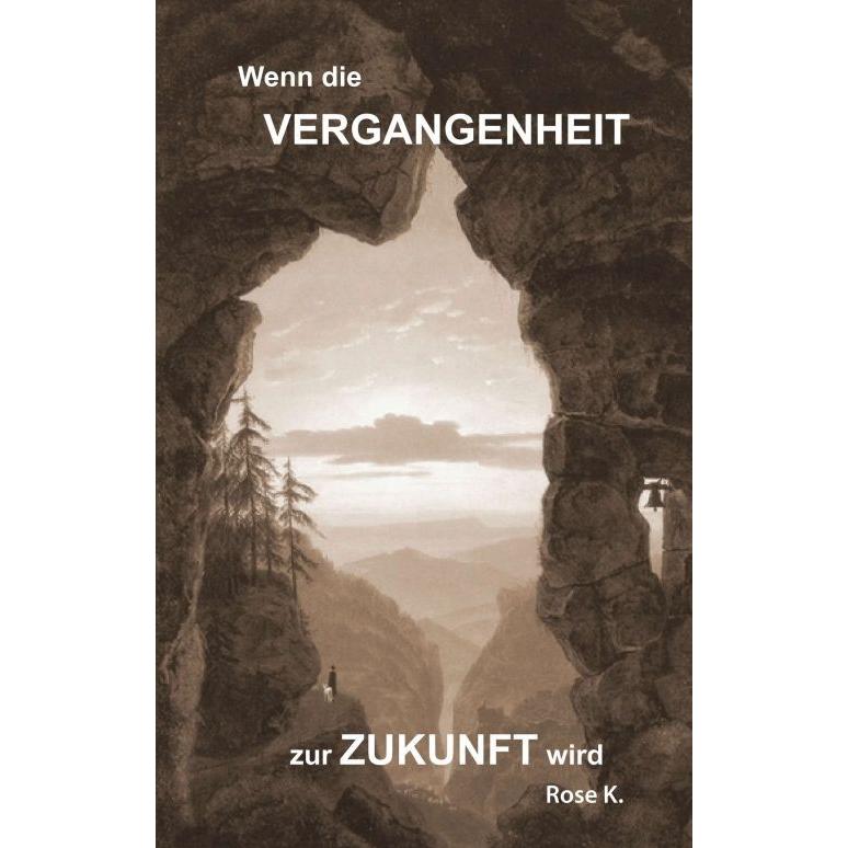 Thumbnail - Wenn die VERGANGENHEIT zur ZUKUNFT wird, Ratgeber von Kuonen Rose M.