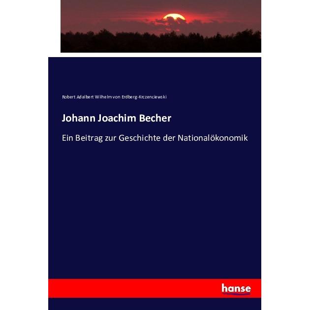 Johann Joachim Becher, Fachbücher von Robert Adalbert Wilhelm von Erdberg-Krczenciewski