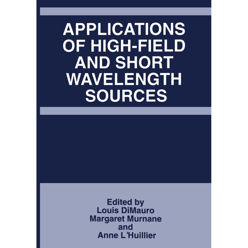 Applications of High-Field and Short Wavelength Sources, Fachbücher von Louis DiMauro, Anne L'Huillier, Margret Murnane