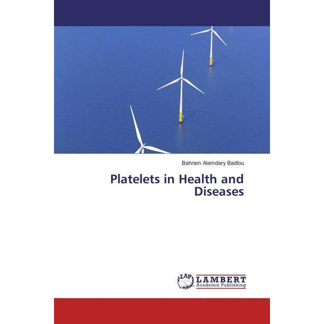 Platelets in Health and Diseases, Fachbücher von Bahram Alamdary Badlou