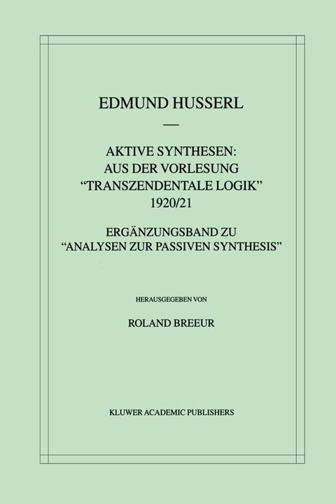 Produktbild Aktive Synthesen: Aus der Vorlesung "Transzendentale Logik" 1920/21 (Deutsch, Edmund Husserl, Roland Breeur, 2012)