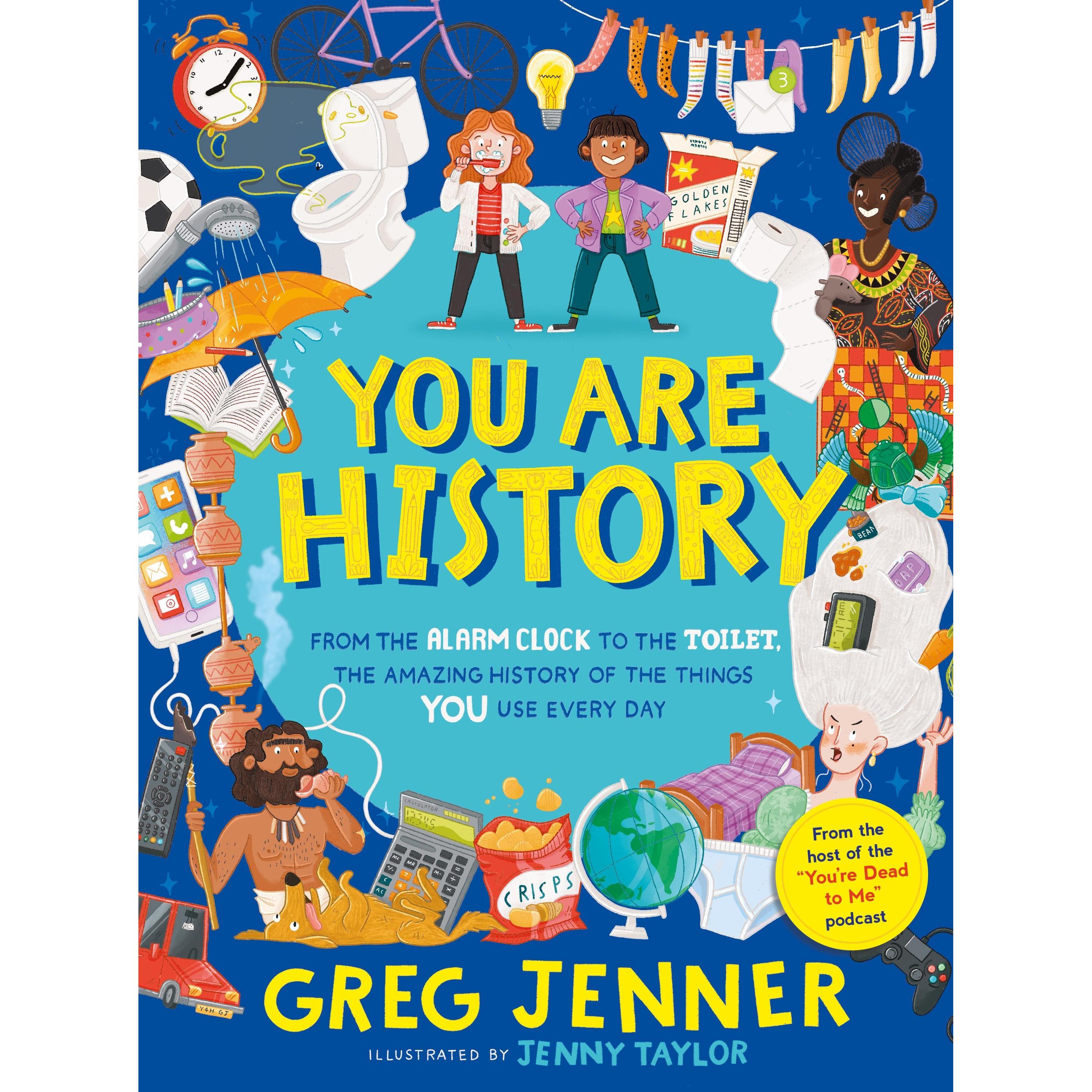 You Are History: From the Alarm Clock to the Toilet, the Amazing History of the Things You Use, Kinderbücher von Greg Je...