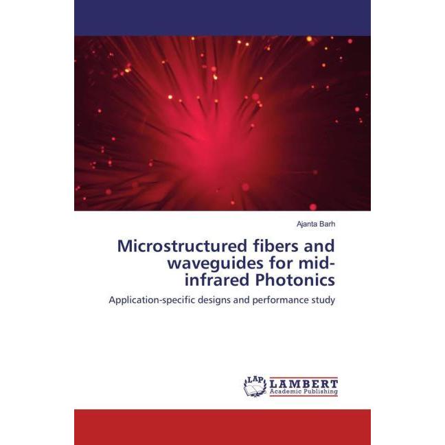 Microstructured fibers and waveguides for mid-infrared Photonics, Fachbücher von Ajanta Barh