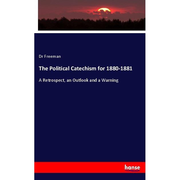 The Political Catechism for 1880-1881, Fachbücher von Dr Freeman