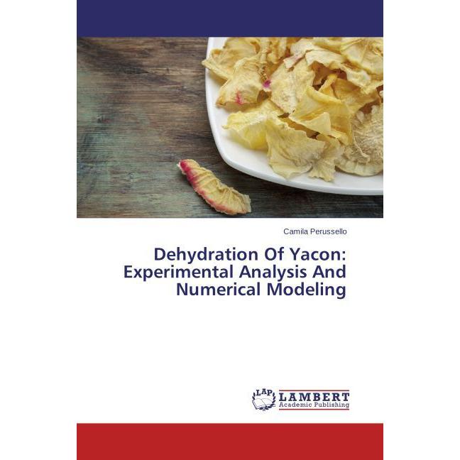 Dehydration Of Yacon: Experimental Analysis And Numerical Modeling, Fachbücher