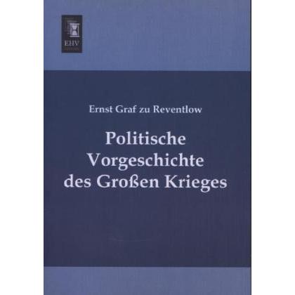 Politische Vorgeschichte des Grossen Krieges, Fachbücher von Ernst Graf zu Reventlow