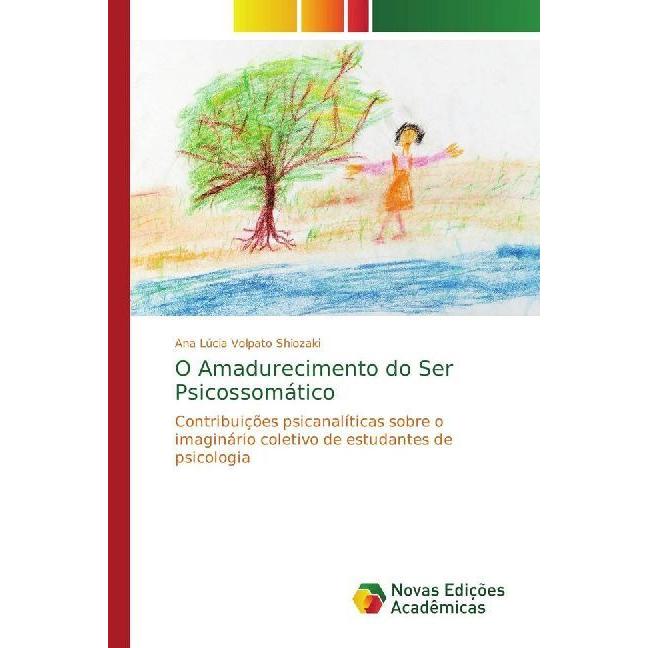 O Amadurecimento do Ser Psicossomático, Sachbücher von Ana Lúcia Volpato Shiozaki