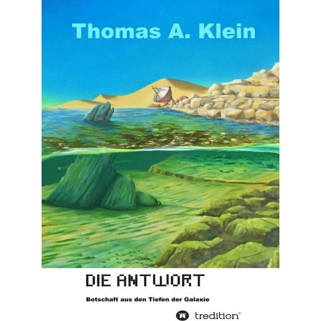 Die Antwort - Botschaft aus den Tiefen der Galaxie, Belletristik von Thomas A. Klein
