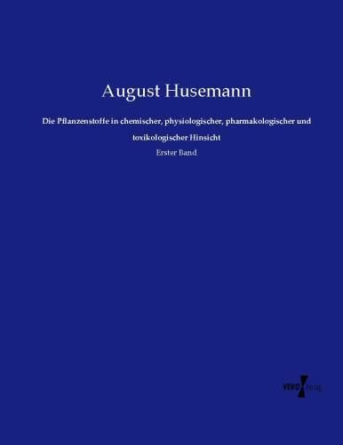 Produktbild Die Pflanzenstoffe in chemischer, physiologischer, pharmakologischer und toxikologischer Hinsicht (Deutsch, August Husemann, 2015)