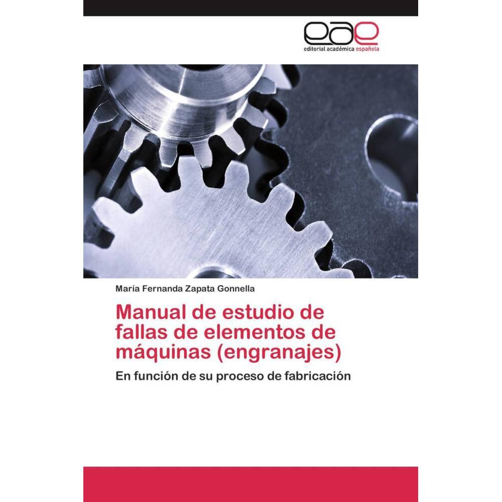 Manual de estudio de fallas de elementos de máquinas (engranajes), Fachbücher von María Fernanda Zapata Gonnella