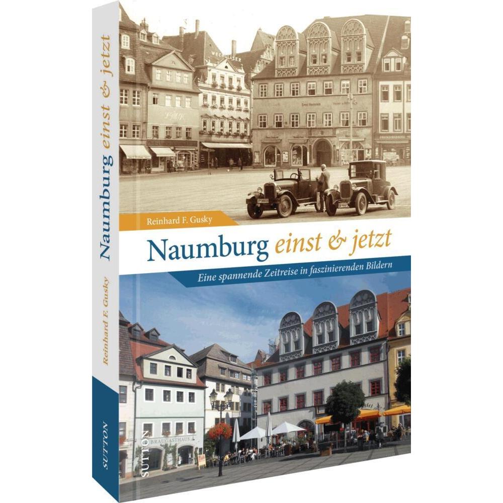 Naumburg einst und jetzt, Sachbücher von Reinhard F. Gusky