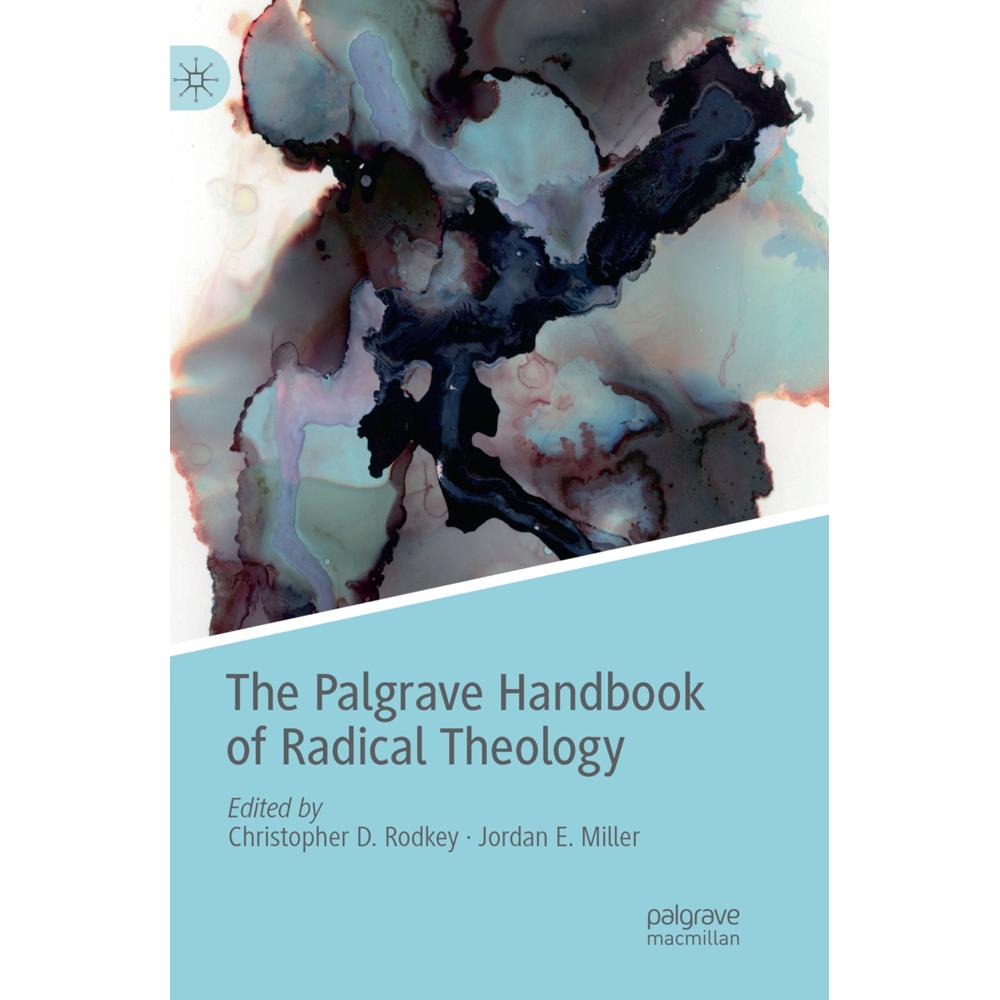The Palgrave Handbook of Radical Theology, Sachbücher von Christopher D. Rodkey, Jordan E. Miller