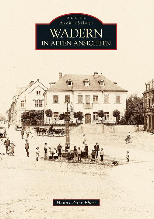 Produktbild Wadern in alten Ansichten (Deutsch, Hanns Peter Ebert, Petra Lauk, 2016)