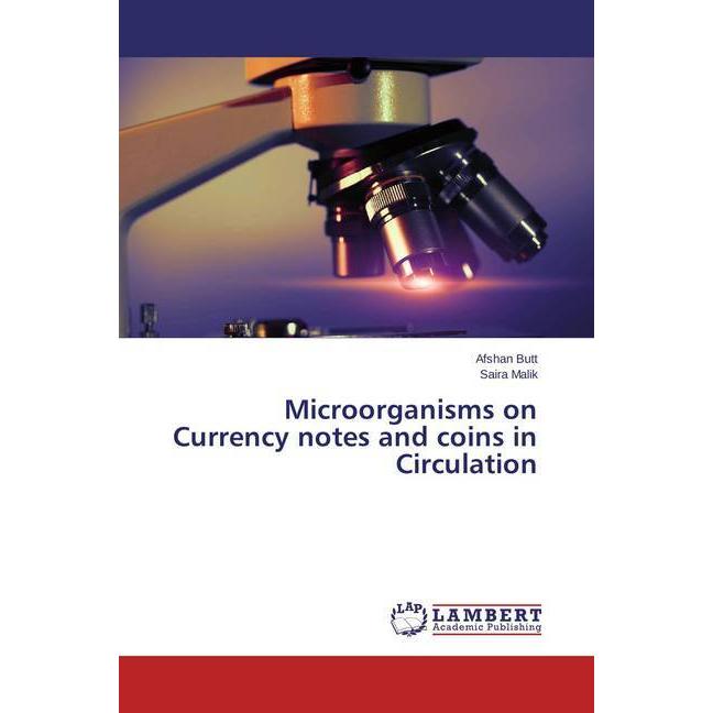 Microorganisms on Currency notes and coins in Circulation, Fachbücher von Afshan Butt, Saira Malik