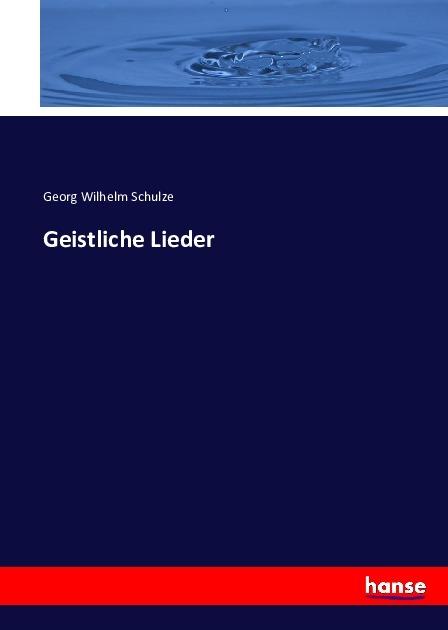 Produktbild Geistliche Lieder (Deutsch, Georg Wilhelm Schulze, 2016)