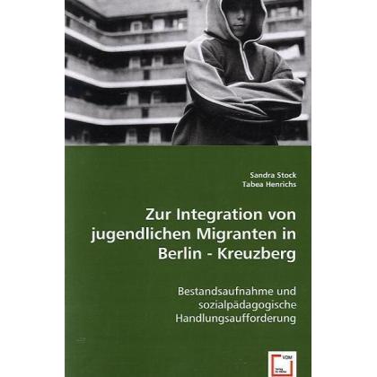 Zur Integration von jugendlichen Migranten in Berlin - Kreuzberg, Fachbücher von Sandra Stock, Tabea Henrichs