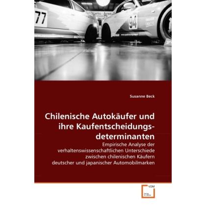 Thumbnail - Chilenische Autokäufer und ihre Kaufentscheidungsdeterminanten, Fachbücher von Susanne Beck