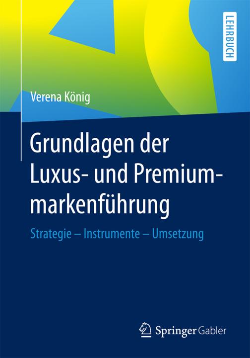 Produktbild Grundlagen der Luxus- und Premiummarkenführung (Deutsch, Verena König, 2017)