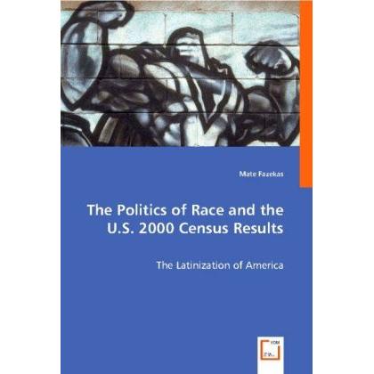 The Politics of Race and the U.S. 2000 Census Results, Fachbücher von Mate Fazekas