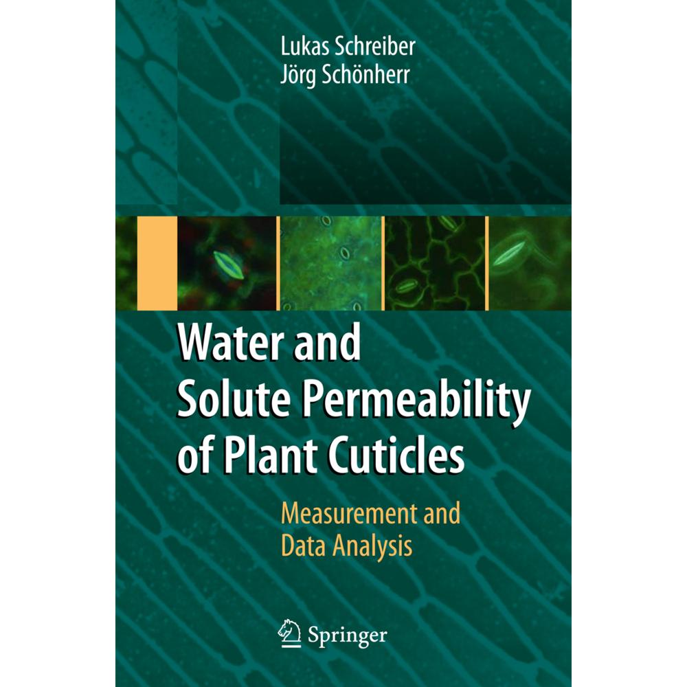 Water and Solute Permeability of Plant Cuticles, Fachbücher von Lukas Schreiber, Jörg Schönherr