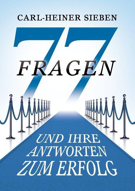 Produktbild 77 Fragen und Ihre Antworten zum Erfolg (Deutsch, Carl-Heiner Sieben, 2015)