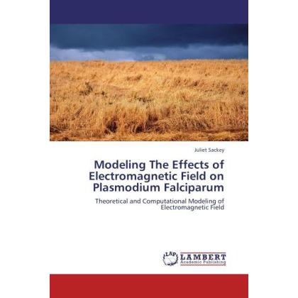 Modeling The Effects of Electromagnetic Field on Plasmodium Falciparum, Fachbücher