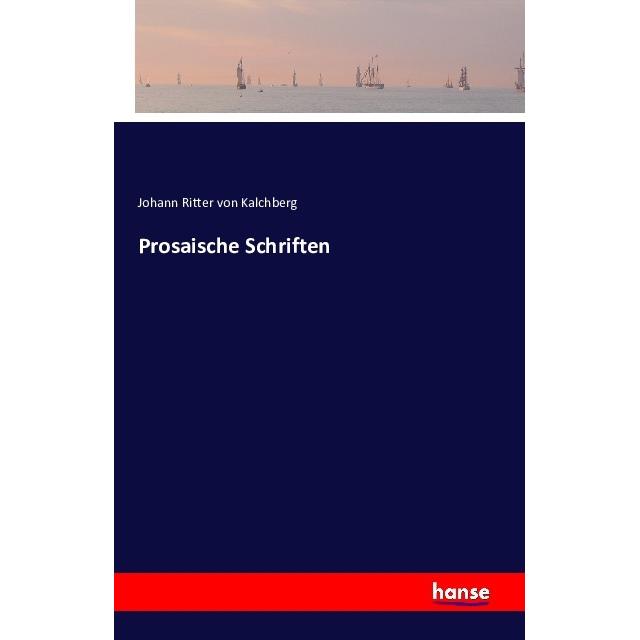 Prosaische Schriften, Belletristik von Johann von Kalchberg