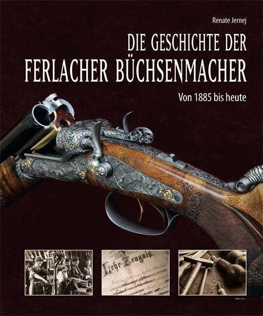 Produktbild Die Geschichte der Ferlacher Büchsenmacher (Deutsch, Renate Jernej, 2018)