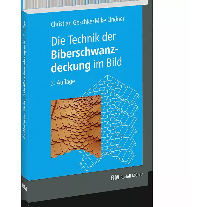 Die Technik der Biberschwanzdeckung im Bild, Fachbücher von Christian Geschke, Mike Lindner, Herbert (¿) Wartmann
