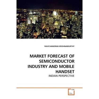 Market Forecast Of Semiconductor Industry And Mobile Handset, Fachbücher von Ravichandran Krishnamurthy