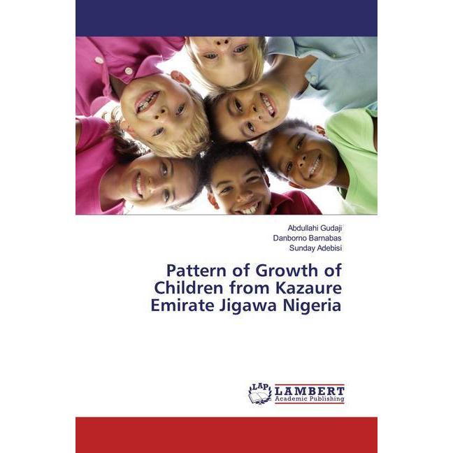 Pattern of Growth of Children from Kazaure Emirate Jigawa Nigeria, Fachbücher von Sunday Adebisi, Danborno Barnabas, Abd...