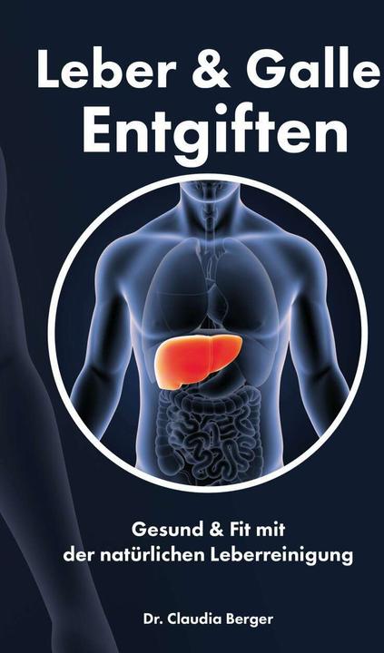 Image du produit Leber & Galle Entgiften – Gesund & Fit mit der natürlichen Leberreinigung (Allemand, Claudia Berger, 2018)