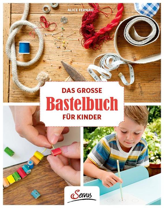 Produktbild Das grosse Servus-Bastelbuch für Kinder (Deutsch, Alice Fernau, 2019)