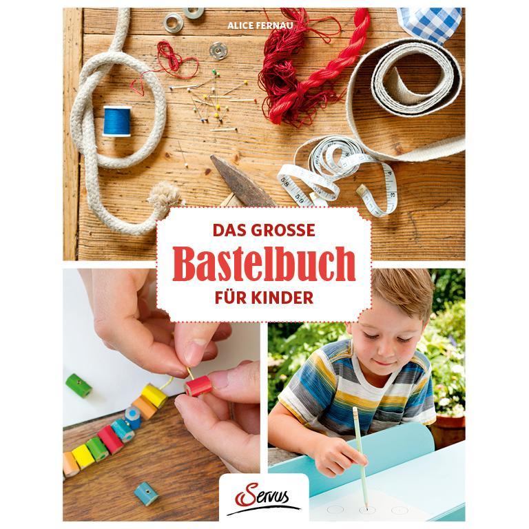 Das grosse Servus-Bastelbuch für Kinder, Sachbücher von Alice Fernau