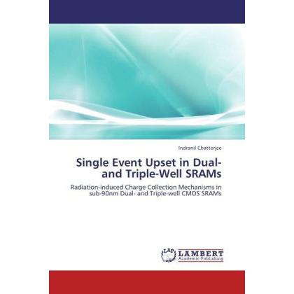 Single Event Upset in Dual- and Triple-Well SRAMs, Fachbücher von Indranil Chatterjee