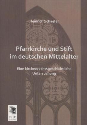 Produktbild Pfarrkirche und Stift im deutschen Mittelalter (Deutsch, Heinrich Schaefer, 2013)