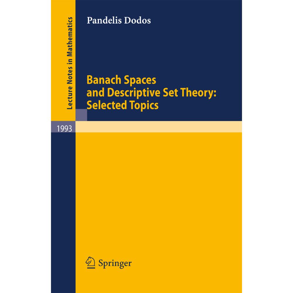 Banach Spaces and Descriptive Set Theory: Selected Topics, Fachbücher von Pandelis Dodos