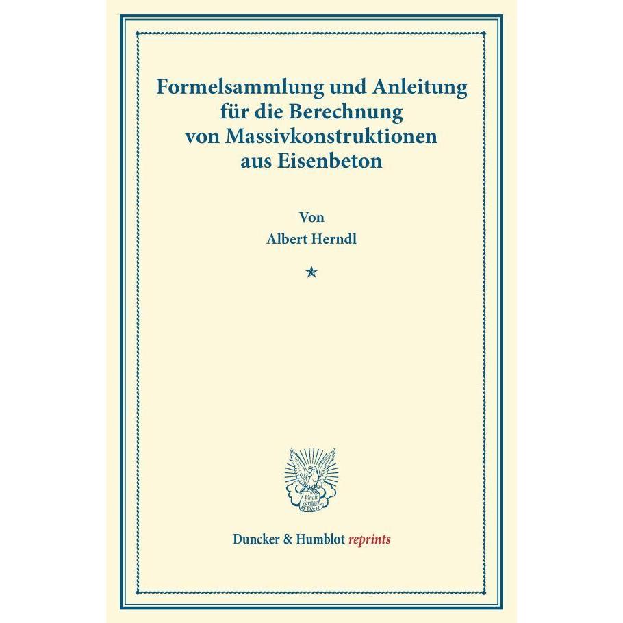 Formelsammlung und Anleitung für die Berechnung von Massivkonstruktionen aus Eisenbeton., Fachbücher