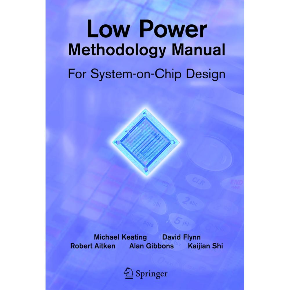 Low Power Methodology Manual, Fachbücher von Alan Gibbons, David Flynn, Kaijian Shi, Rob Aitken