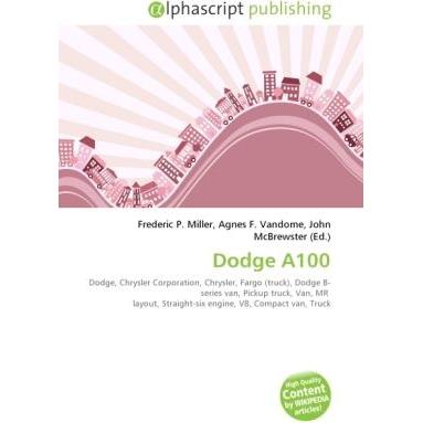 Dodge A100, Ratgeber von Agnes F. Vandome, Frederic P. Miller, John McBrewster