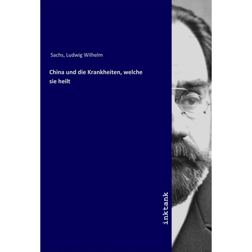 China und die Krankheiten, welche sie heilt, Fachbücher von Ludwig Wilhelm Sachs